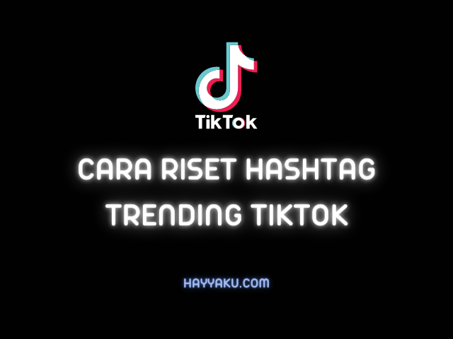 Cara Riset Hashtag Trending Tiktok