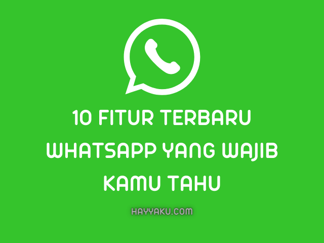 10 Fitur Terbaru WhatsApp yang Wajib Kamu Tahu